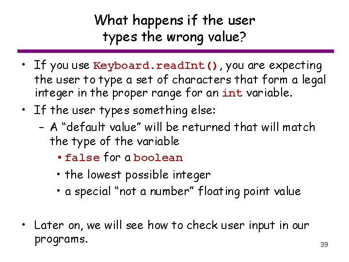 What happens if the user types the wrong value? • If you use Keyboard.