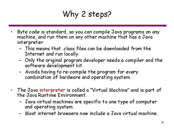 Why 2 steps? • Byte code is standard, so you can compile Java programs