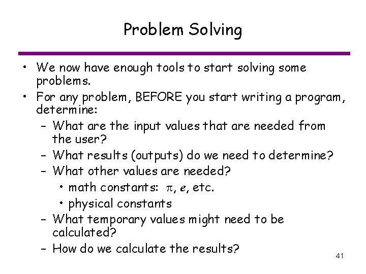 Problem Solving • We now have enough tools to start solving some problems. •