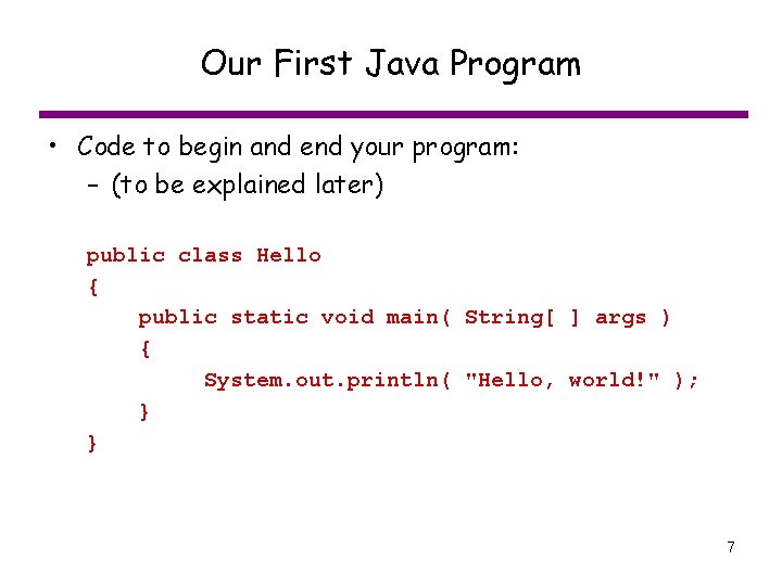 Our First Java Program • Code to begin and end your program: – (to