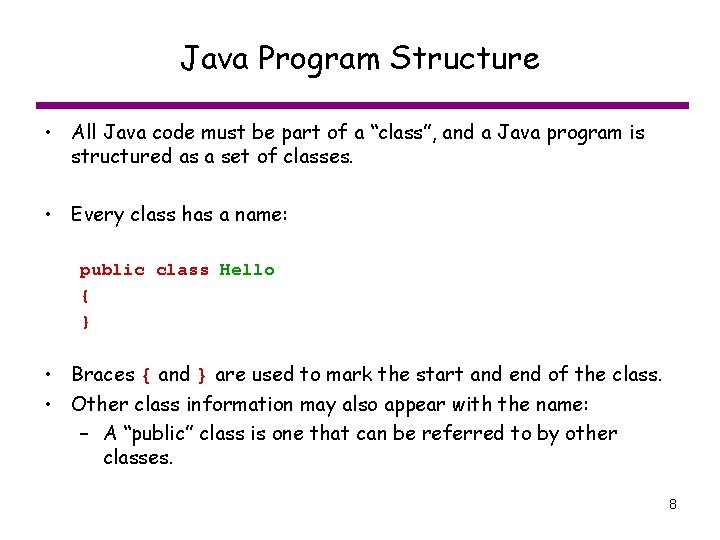 Java Program Structure • All Java code must be part of a “class”, and