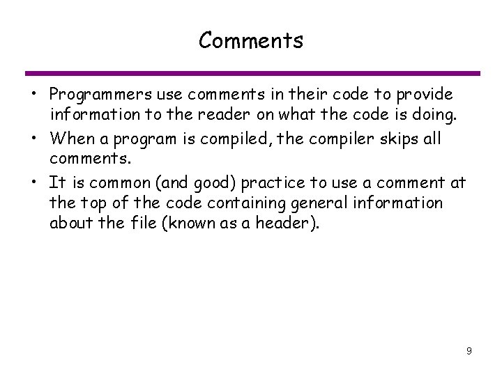 Comments • Programmers use comments in their code to provide information to the reader