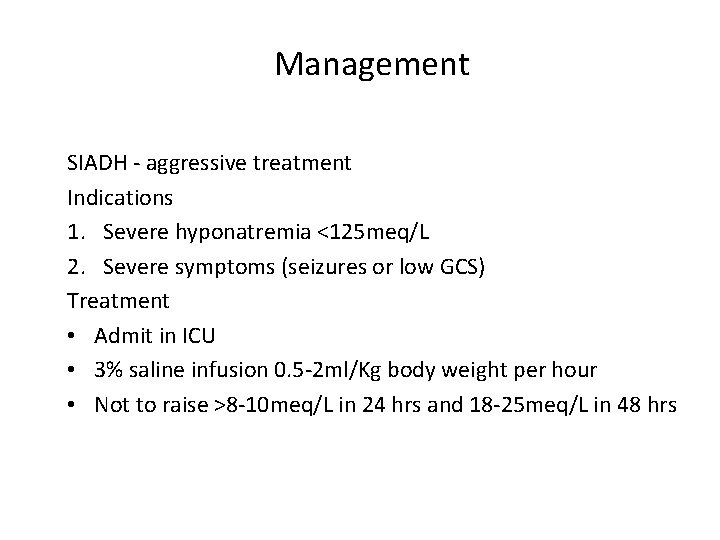 Management SIADH - aggressive treatment Indications 1. Severe hyponatremia <125 meq/L 2. Severe symptoms