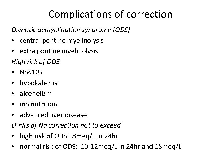 Complications of correction Osmotic demyelination syndrome (ODS) • central pontine myelinolysis • extra pontine