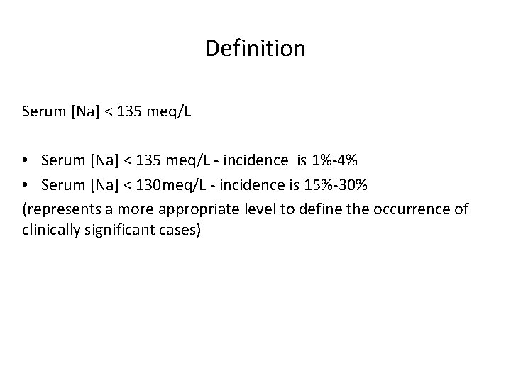 Definition Serum [Na] < 135 meq/L • Serum [Na] < 135 meq/L - incidence