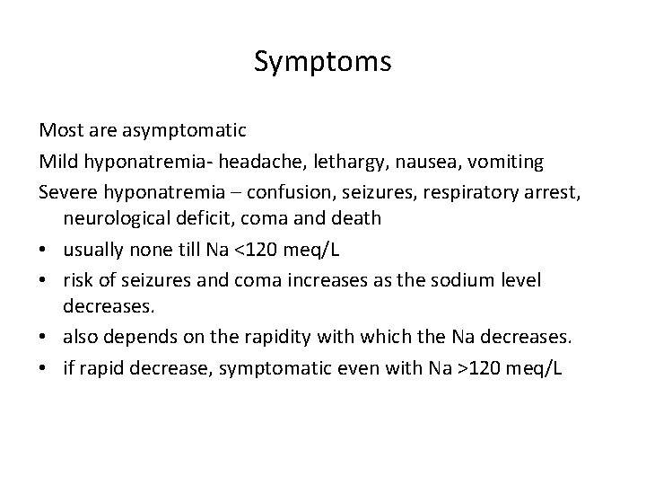 Symptoms Most are asymptomatic Mild hyponatremia- headache, lethargy, nausea, vomiting Severe hyponatremia – confusion,