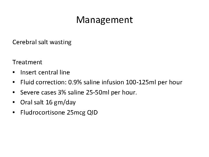 Management Cerebral salt wasting Treatment • Insert central line • Fluid correction: 0. 9%