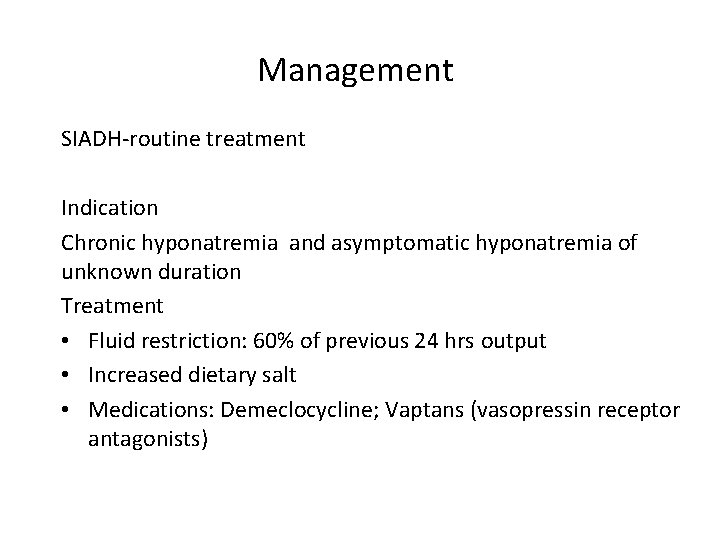 Management SIADH-routine treatment Indication Chronic hyponatremia and asymptomatic hyponatremia of unknown duration Treatment •