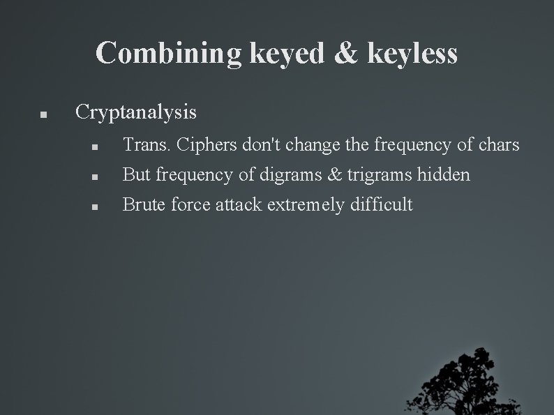 Combining keyed & keyless Cryptanalysis Trans. Ciphers don't change the frequency of chars But