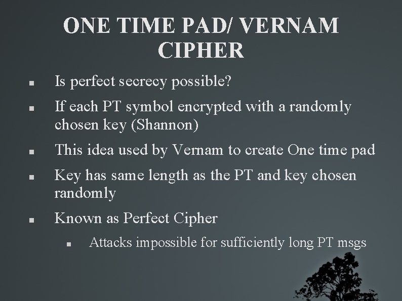 ONE TIME PAD/ VERNAM CIPHER Is perfect secrecy possible? If each PT symbol encrypted