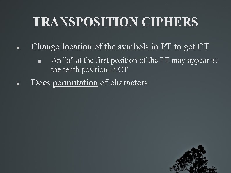 TRANSPOSITION CIPHERS Change location of the symbols in PT to get CT An ”a”
