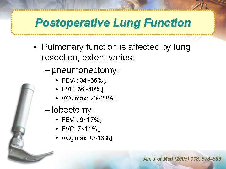 Postoperative Lung Function • Pulmonary function is affected by lung resection, extent varies: –