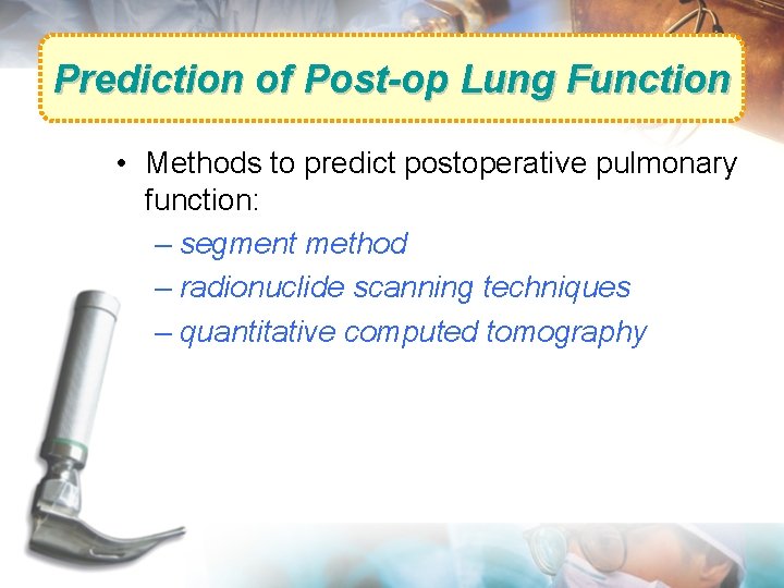 Prediction of Post-op Lung Function • Methods to predict postoperative pulmonary function: – segment