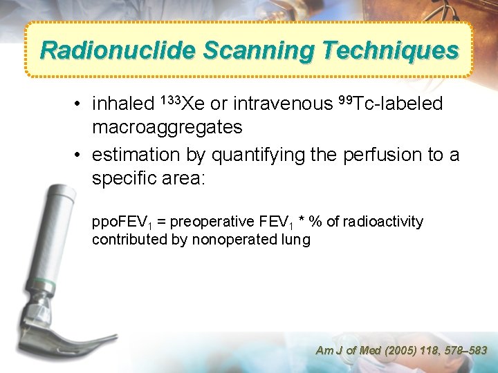 Radionuclide Scanning Techniques • inhaled 133 Xe or intravenous 99 Tc-labeled macroaggregates • estimation