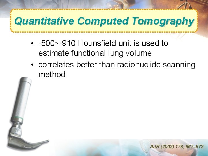 Quantitative Computed Tomography • -500~-910 Hounsfield unit is used to estimate functional lung volume