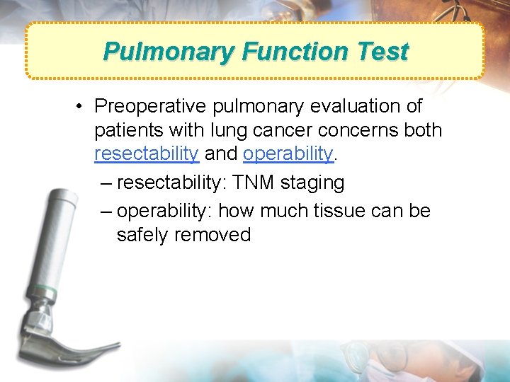 Pulmonary Function Test • Preoperative pulmonary evaluation of patients with lung cancer concerns both