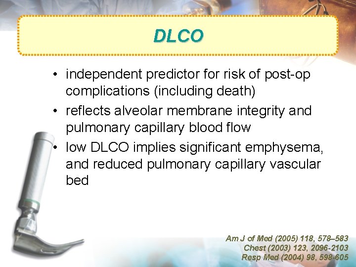 DLCO • independent predictor for risk of post-op complications (including death) • reflects alveolar