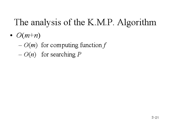The analysis of the K. M. P. Algorithm • O(m+n) – O(m) for computing