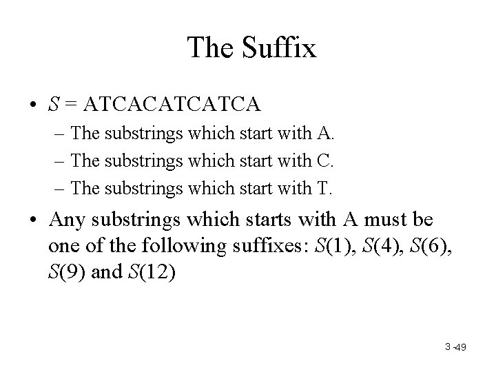 The Suffix • S = ATCACATCATCA – The substrings which start with A. –