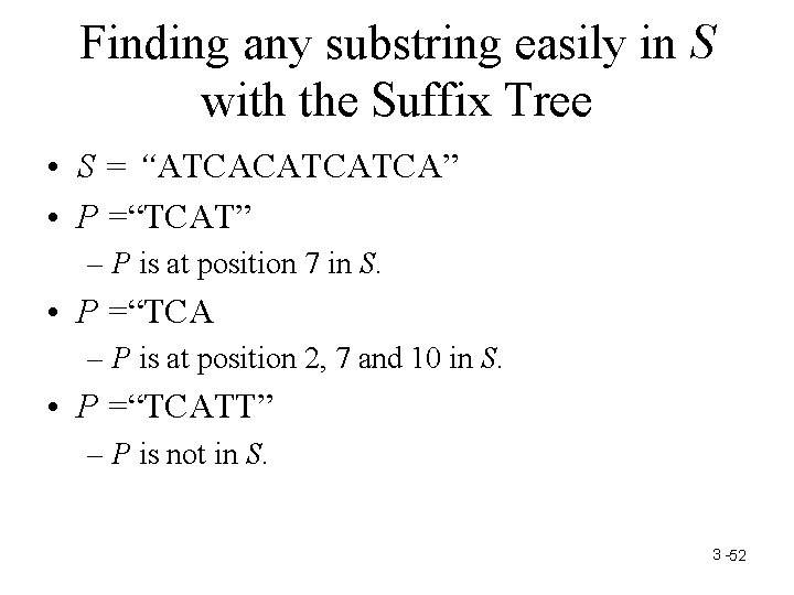 Finding any substring easily in S with the Suffix Tree • S = “ATCACATCATCA”