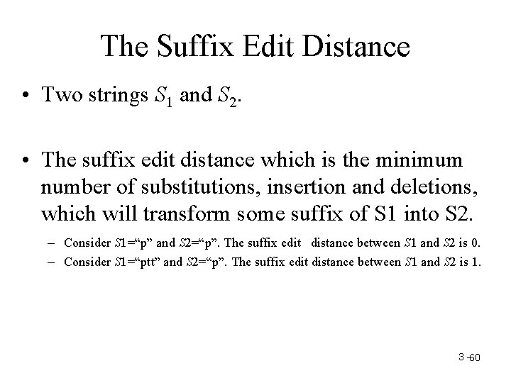 The Suffix Edit Distance • Two strings S 1 and S 2. • The