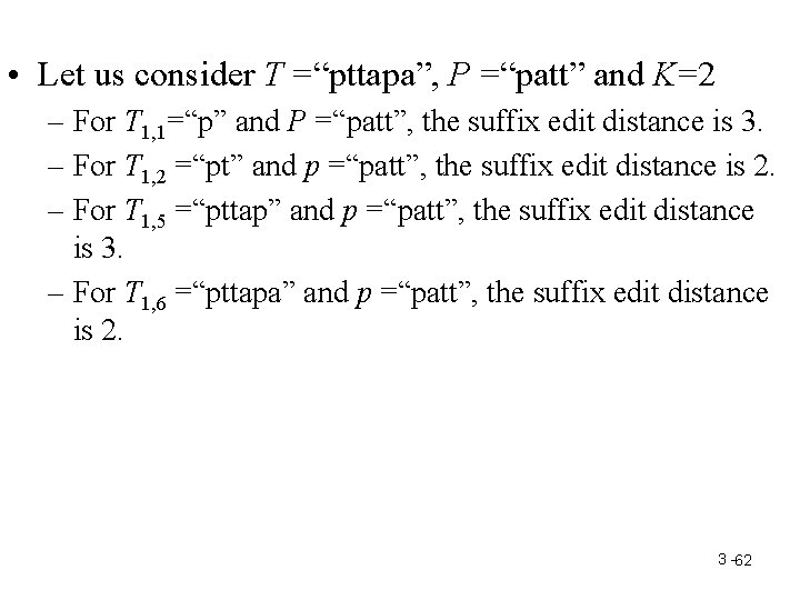  • Let us consider T =“pttapa”, P =“patt” and K=2 – For T