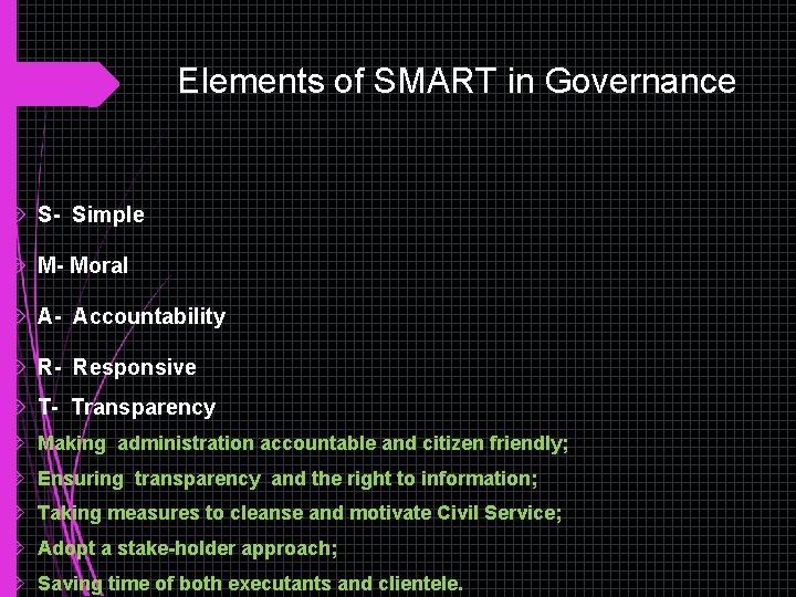 Elements of SMART in Governance S- Simple M- Moral A- Accountability R- Responsive T- Elements of SMART in Governance S- Simple M- Moral A- Accountability R- Responsive T-