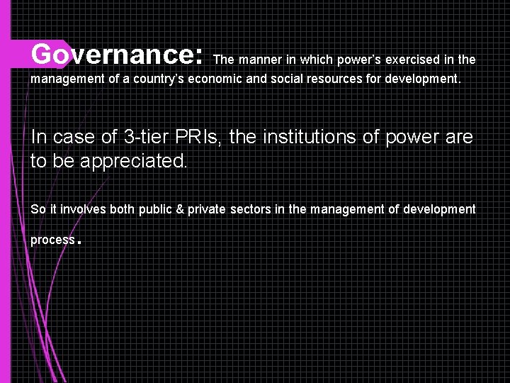 Governance: The manner in which power’s exercised in the management of a country’s economic Governance: The manner in which power’s exercised in the management of a country’s economic