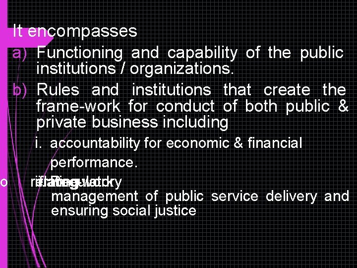 o It encompasses a) Functioning and capability of the public institutions / organizations. b) o It encompasses a) Functioning and capability of the public institutions / organizations. b)