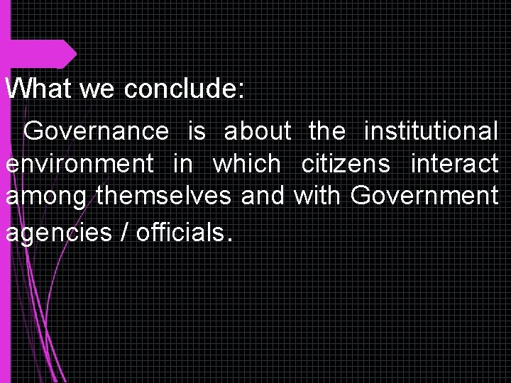 What we conclude: Governance is about the institutional environment in which citizens interact among What we conclude: Governance is about the institutional environment in which citizens interact among