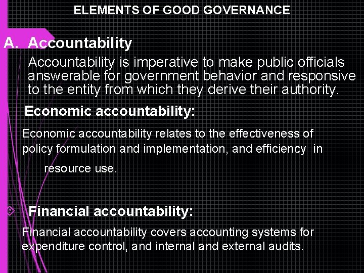ELEMENTS OF GOOD GOVERNANCE A. Accountability is imperative to make public officials answerable for ELEMENTS OF GOOD GOVERNANCE A. Accountability is imperative to make public officials answerable for