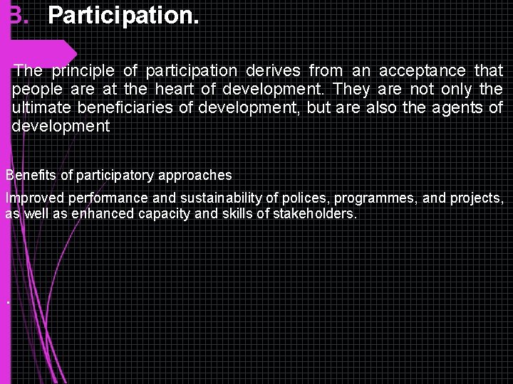 B. Participation. The principle of participation derives from an acceptance that people are at B. Participation. The principle of participation derives from an acceptance that people are at