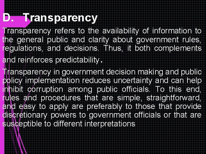 D. Transparency refers to the availability of information to the general public and clarity D. Transparency refers to the availability of information to the general public and clarity