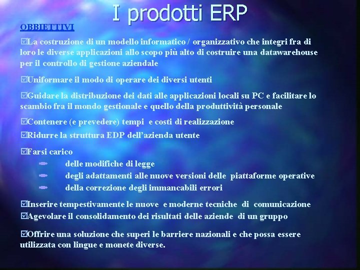 OBBIETTIVI I prodotti ERP þLa costruzione di un modello informatico / organizzativo che integri