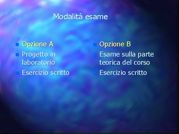 Modalità esame n n n Opzione A Progetto in laboratorio Esercizio scritto n n