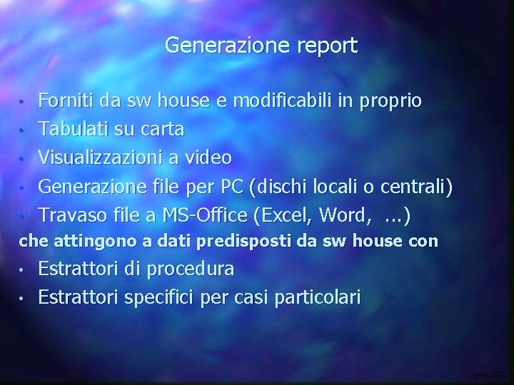 Generazione report • • • Forniti da sw house e modificabili in proprio Tabulati