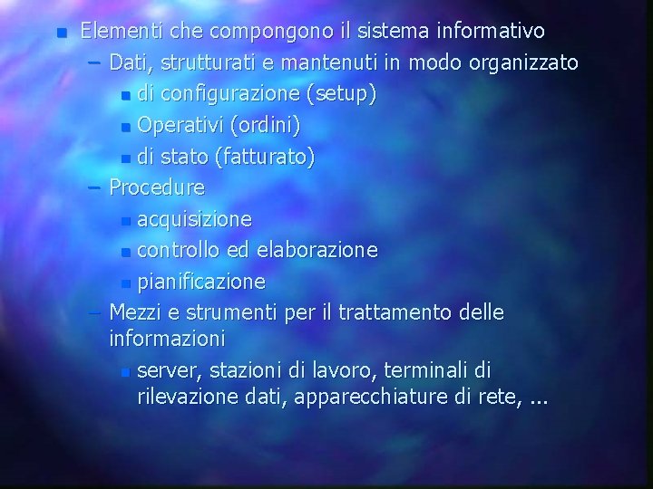n Elementi che compongono il sistema informativo – Dati, strutturati e mantenuti in modo