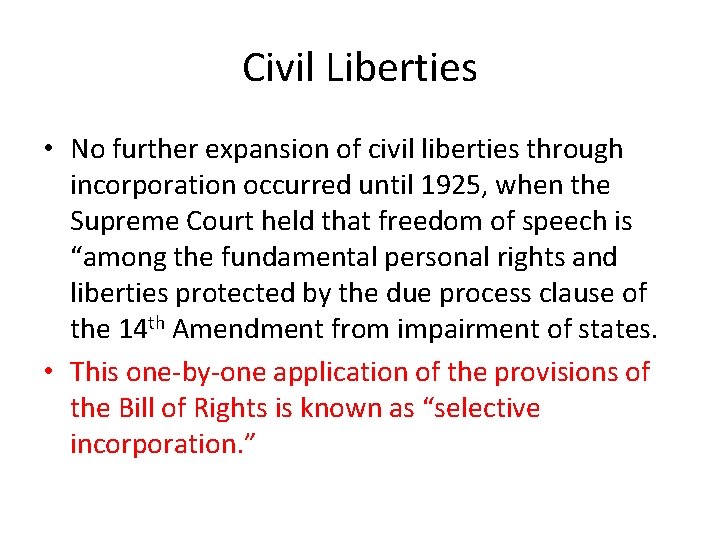 Civil Liberties • No further expansion of civil liberties through incorporation occurred until 1925,