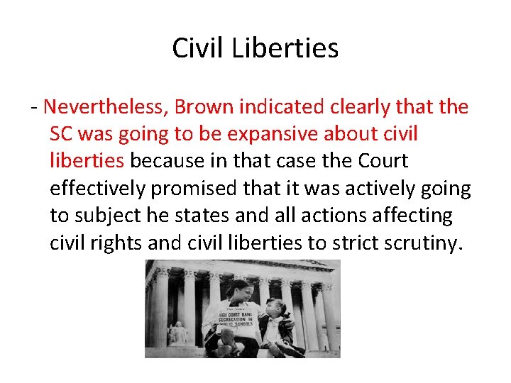 Civil Liberties - Nevertheless, Brown indicated clearly that the SC was going to be