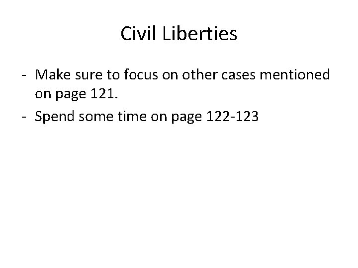 Civil Liberties - Make sure to focus on other cases mentioned on page 121.