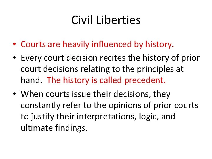 Civil Liberties • Courts are heavily influenced by history. • Every court decision recites
