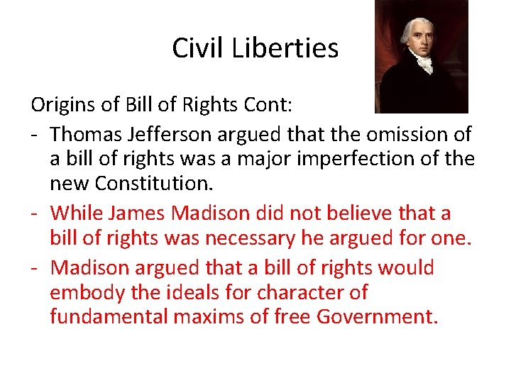 Civil Liberties Origins of Bill of Rights Cont: - Thomas Jefferson argued that the