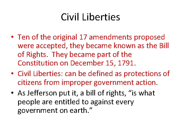 Civil Liberties • Ten of the original 17 amendments proposed were accepted, they became