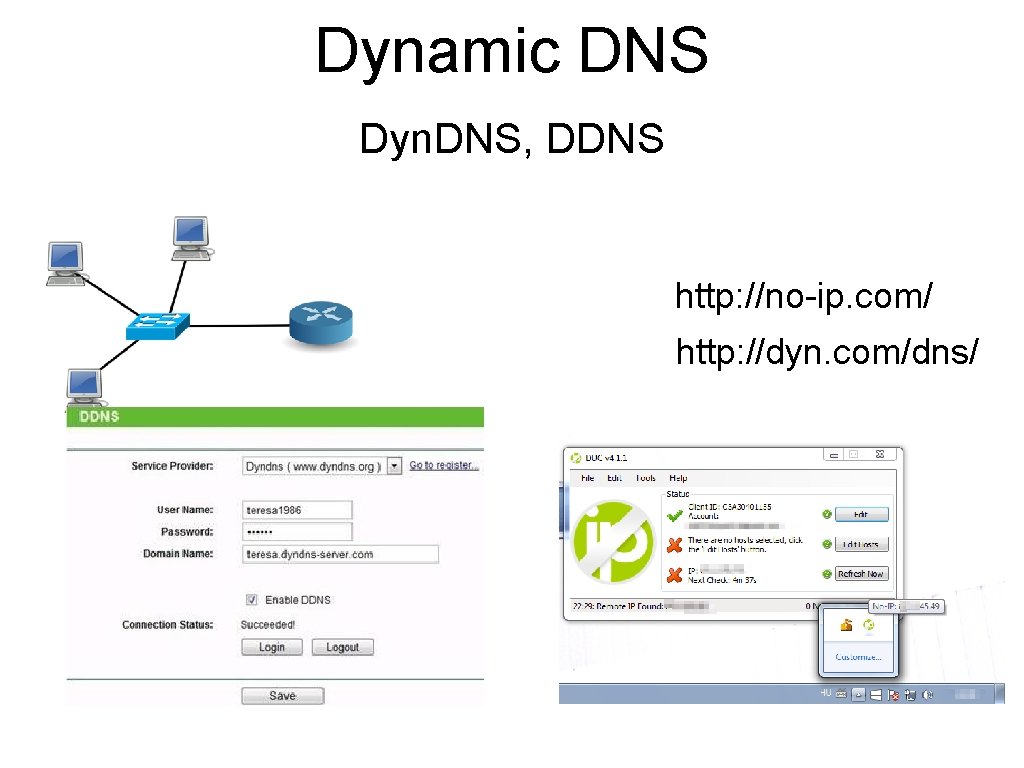 Dynamic DNS Dyn. DNS, DDNS http: //no-ip. com/ http: //dyn. com/dns/ 