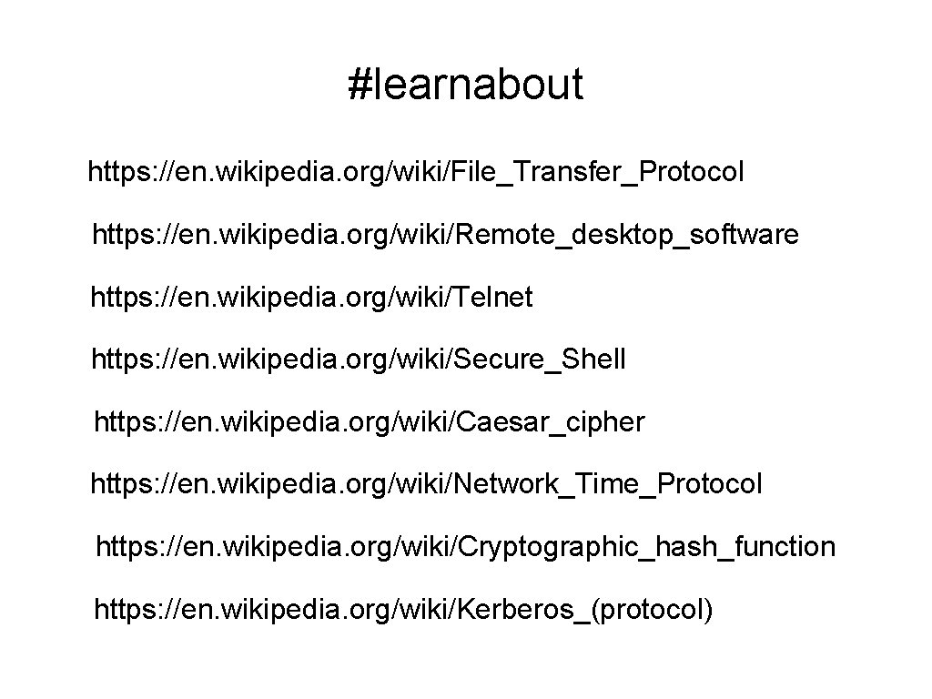 #learnabout https: //en. wikipedia. org/wiki/File_Transfer_Protocol https: //en. wikipedia. org/wiki/Remote_desktop_software https: //en. wikipedia. org/wiki/Telnet https: