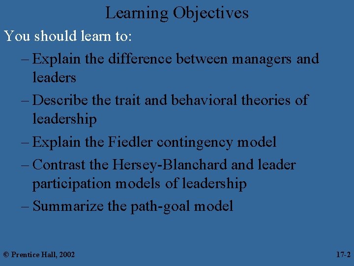 Learning Objectives You should learn to: – Explain the difference between managers and leaders