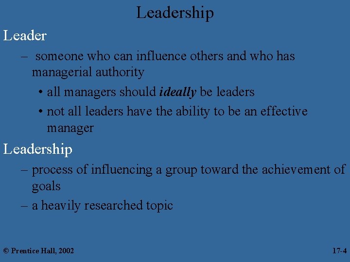 Leadership Leader – someone who can influence others and who has managerial authority •