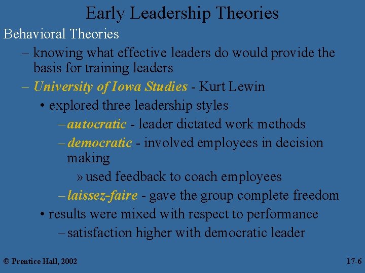 Early Leadership Theories Behavioral Theories – knowing what effective leaders do would provide the