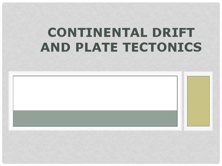 CONTINENTAL DRIFT AND PLATE TECTONICS 