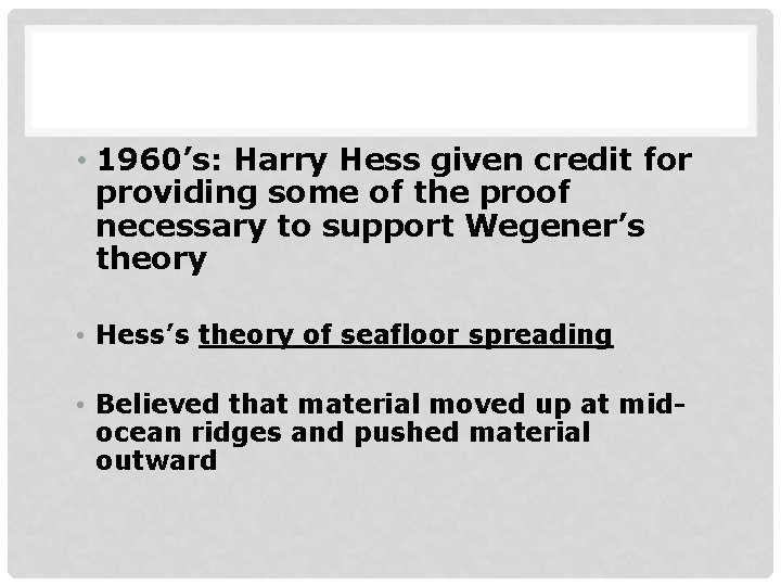  • 1960’s: Harry Hess given credit for providing some of the proof necessary